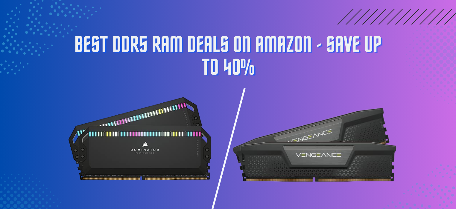 Tiết kiệm đến 40% khi mua RAM DDR5 trên Amazon ngay hôm nay - Gamelade