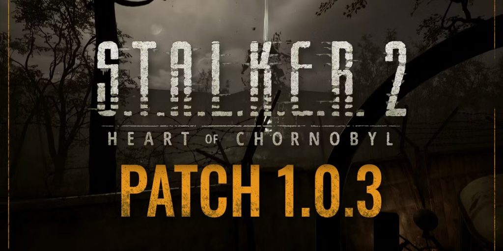 STALKER 2 ra mắt bản cập nhật 1.0.3